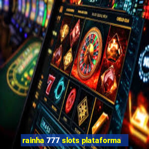 rainha 777 slots plataforma